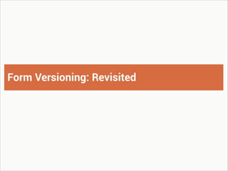 Form Versioning: Revisited

 