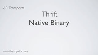 APITransports
Thrift
Native Binary
www.thelastpickle.com
 