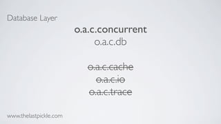 Database Layer
o.a.c.concurrent
o.a.c.db
o.a.c.cache
o.a.c.io
o.a.c.trace
www.thelastpickle.com
 