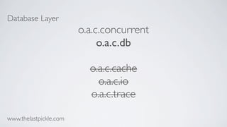 Database Layer
o.a.c.concurrent
o.a.c.db
o.a.c.cache
o.a.c.io
o.a.c.trace
www.thelastpickle.com
 