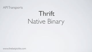 APITransports
Thrift
Native Binary
www.thelastpickle.com
 
