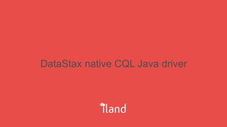 DataStax native CQL Java driver
 