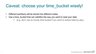 Caveat:  choose  your  time_bucket wisely!
• Different  partitions  will  be  stored  into  different  nodes
• Use  a  time_bucket that  can  satisfies  the  way  you  want  to  read  your  data  
• (e.g.  don’t  use  an  hourly  time  bucket  if  you  want  to  extract  data  by  day)
45
 