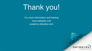 Thank  you!
For  more  information  and  training
www.datastax.com
academy.datastax.com
77
 