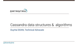 Cassandra data structures & algorithms 
DuyHai DOAN, Technical Advocate 
@doanduyhai 
 