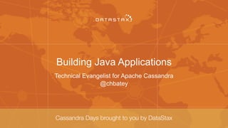 Building Java Applications
Technical Evangelist for Apache Cassandra
@chbatey
 