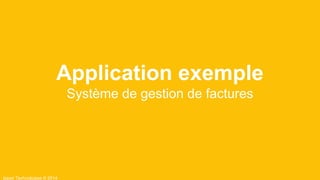 Ippon Technologies © 2014
Application exemple
Système de gestion de factures
 