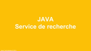Ippon Technologies © 2014
JAVA
Service de recherche
 
