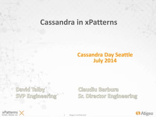 1 Atigeo Confidential
Cassandra in xPatterns
Cassandra Day Seattle
July 2014
 