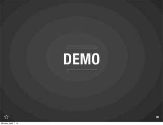 DEMO
39
Monday, April 7, 14
 