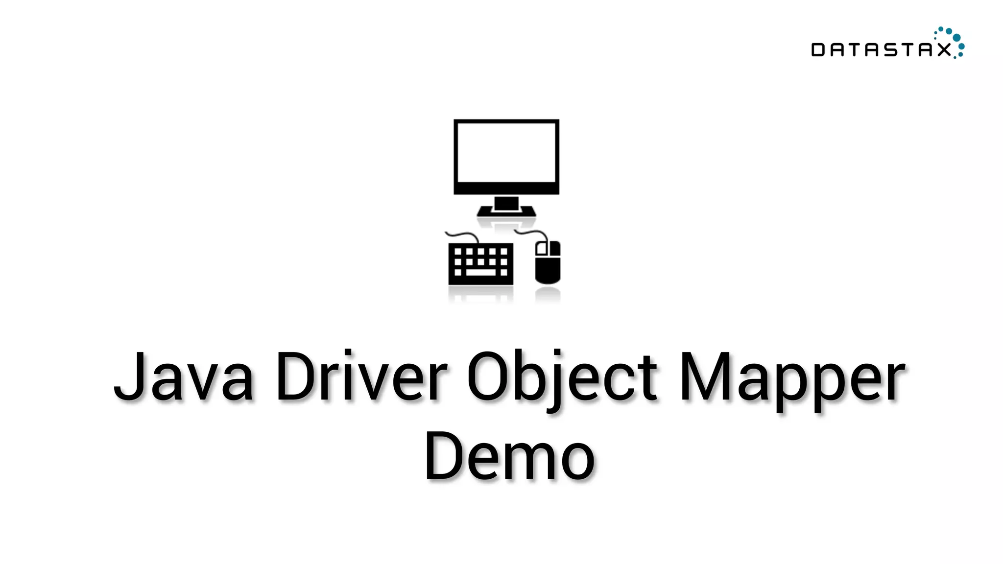 Java Driver Object Mapper 
Demo 
 
