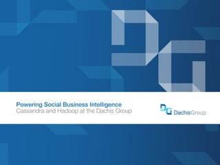 Powering Social Business Intelligence
Cassandra and Hadoop at the Dachis Group
 