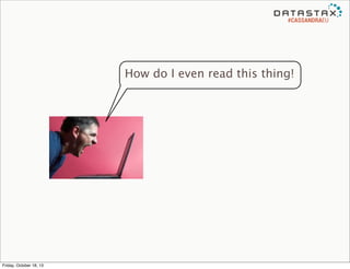 #CASSANDRAEU

How do I even read this thing!

Friday, October 18, 13

 