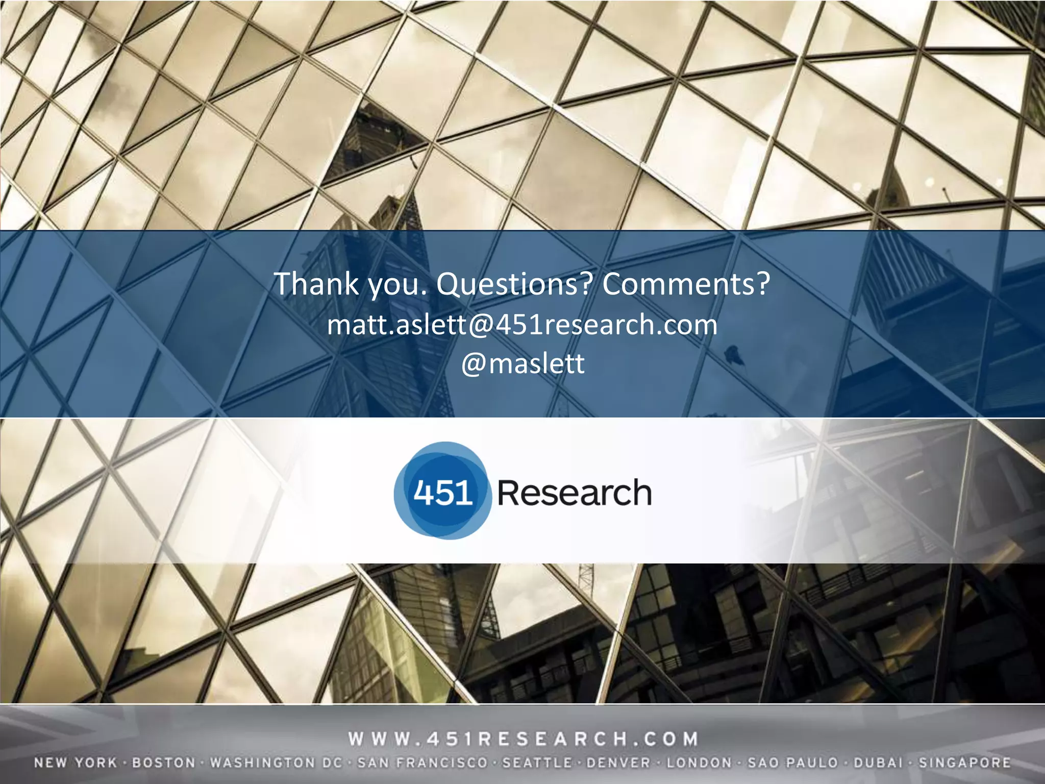 Thank you. Questions? Comments?
   matt.aslett@451research.com
             @maslett




       © 2012 by The 451 Group. All rights reserved
 