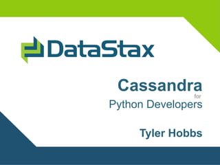 Cassandra     for
Python Developers

     Tyler Hobbs
 