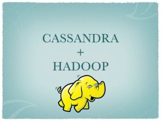 CASSANDRA
    +
 HADOOP
 