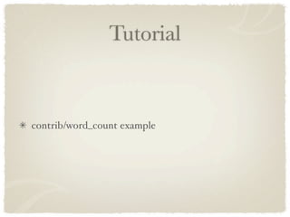 Tutorial



contrib/word_count example
 