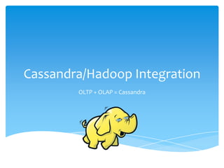 Cassandra/Hadoop Integration OLTP + OLAP = Cassandra 