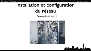 Installation et conﬁguration
          du réseau
         Evitons de faire ça :-)




                                   7
 