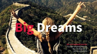 Big Dreams
Hi I am Cassandra Harris
Founder of Venturespring
You can find me at
@001_cassandra
 