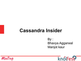 Cassandra Insider
By :
Bhavya Aggarwal
Manjot kaur
 