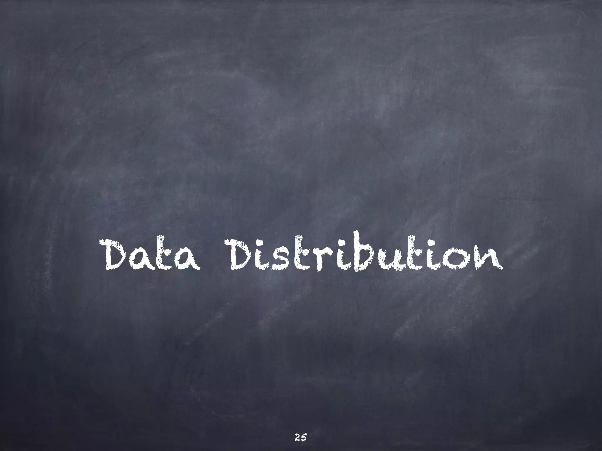 Data Distribution 
25 
 