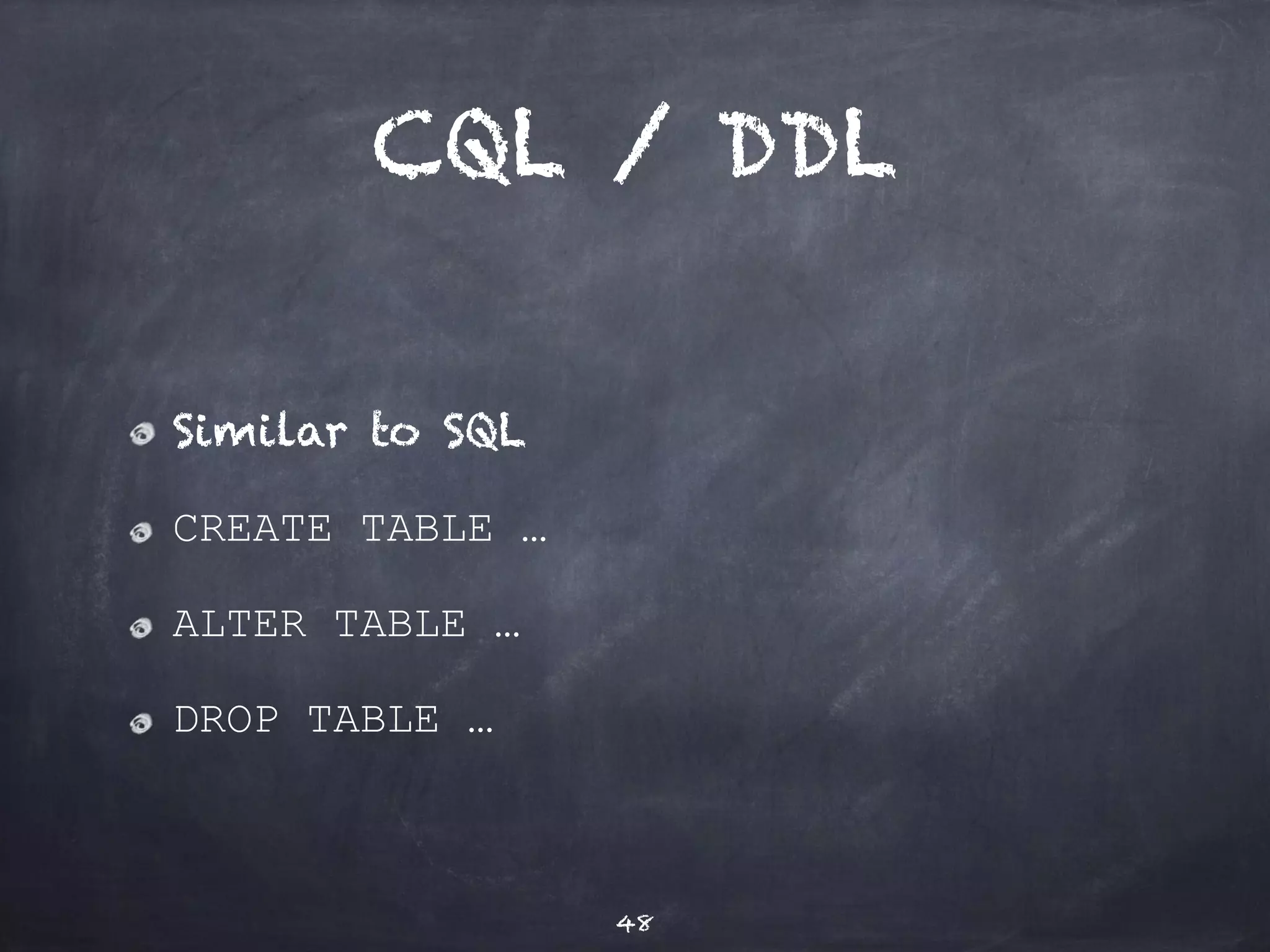 CQL / BATCH 
Group related modifications 
(INSERT, UPDATE, DELETE) 
Atomic operation 
48 
 