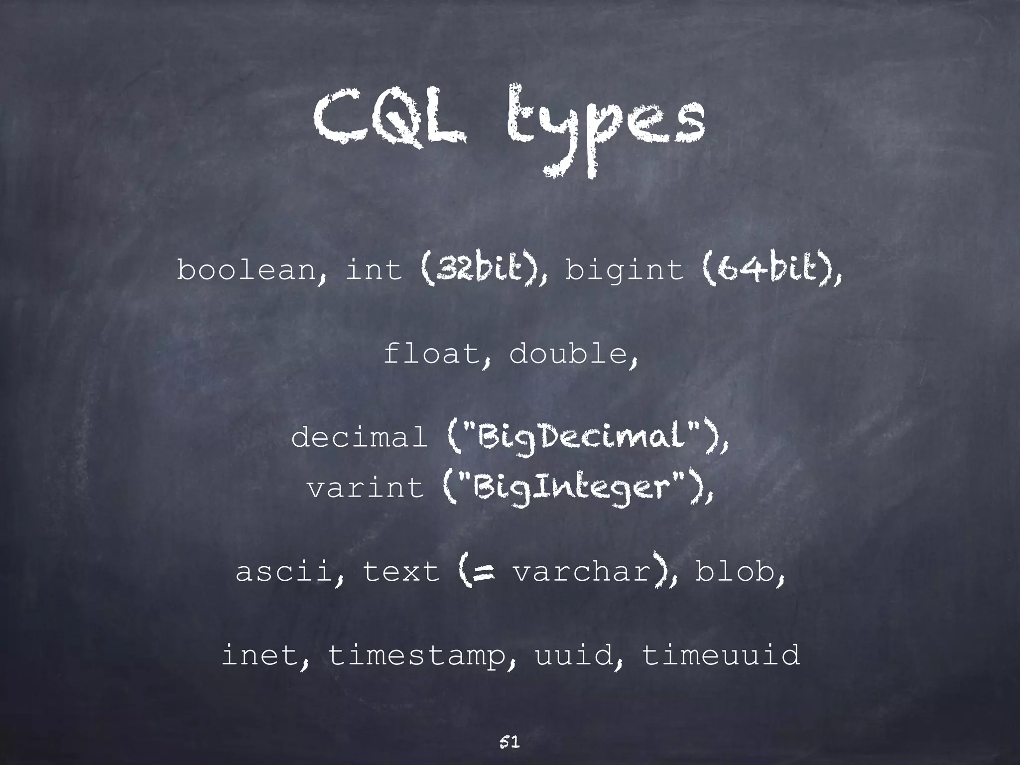 CQL composite 
types 
user types (C* 2.1) 
are composite types with named fields 
tuple types (C* 2.1) 
are unstructured lists of values 
51 
 