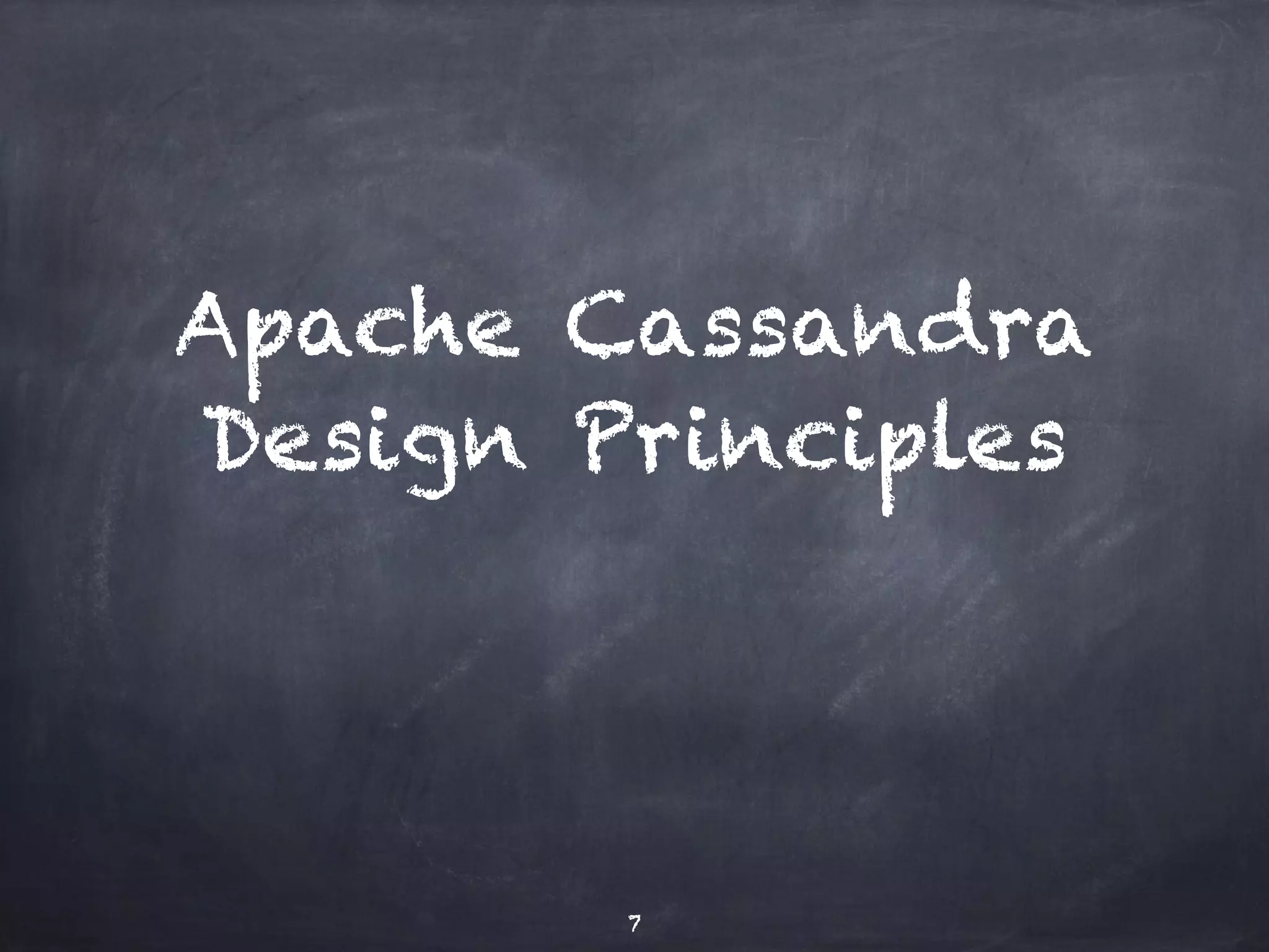 Apache Cassandra 
Design Principles 
7 
 