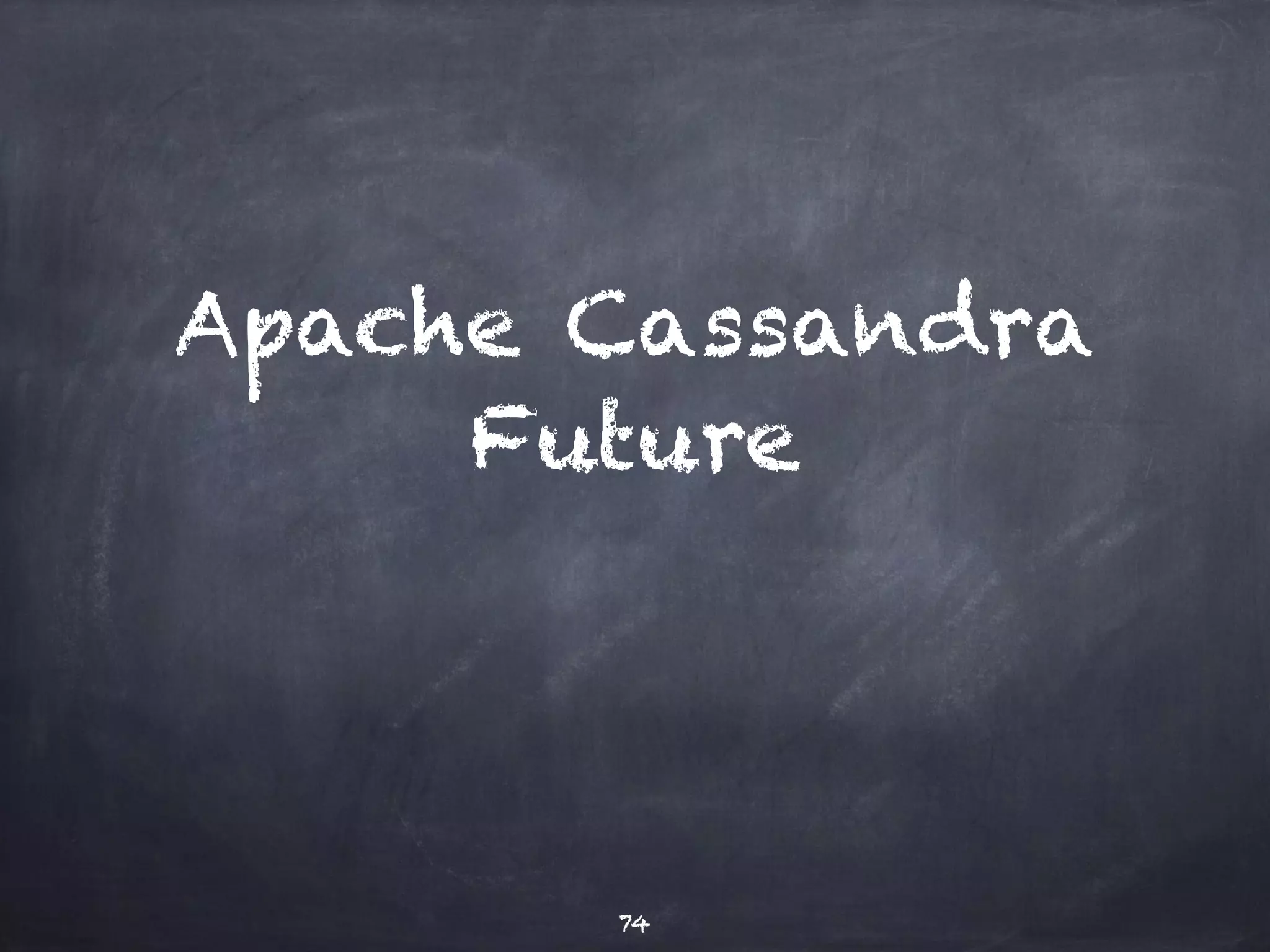 Cassandra 3.0 
(in development) 
User Defined Functions 
Aggregate functions 
Functional indexes 
Workload recording + playback 
Better SSTables, Fully off-heap row cache, Better 
serial consistency 
Indexes w/ high cardinality 
74 
Subject 
to 
change!!! 
 