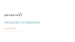 Introduction to Cassandra
DuyHai DOAN
Apache Cassandra Evangelist
 