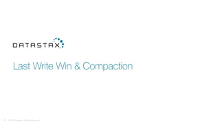 Last Write Win & Compaction
© 2016 DataStax, All Rights Reserved.
43
 