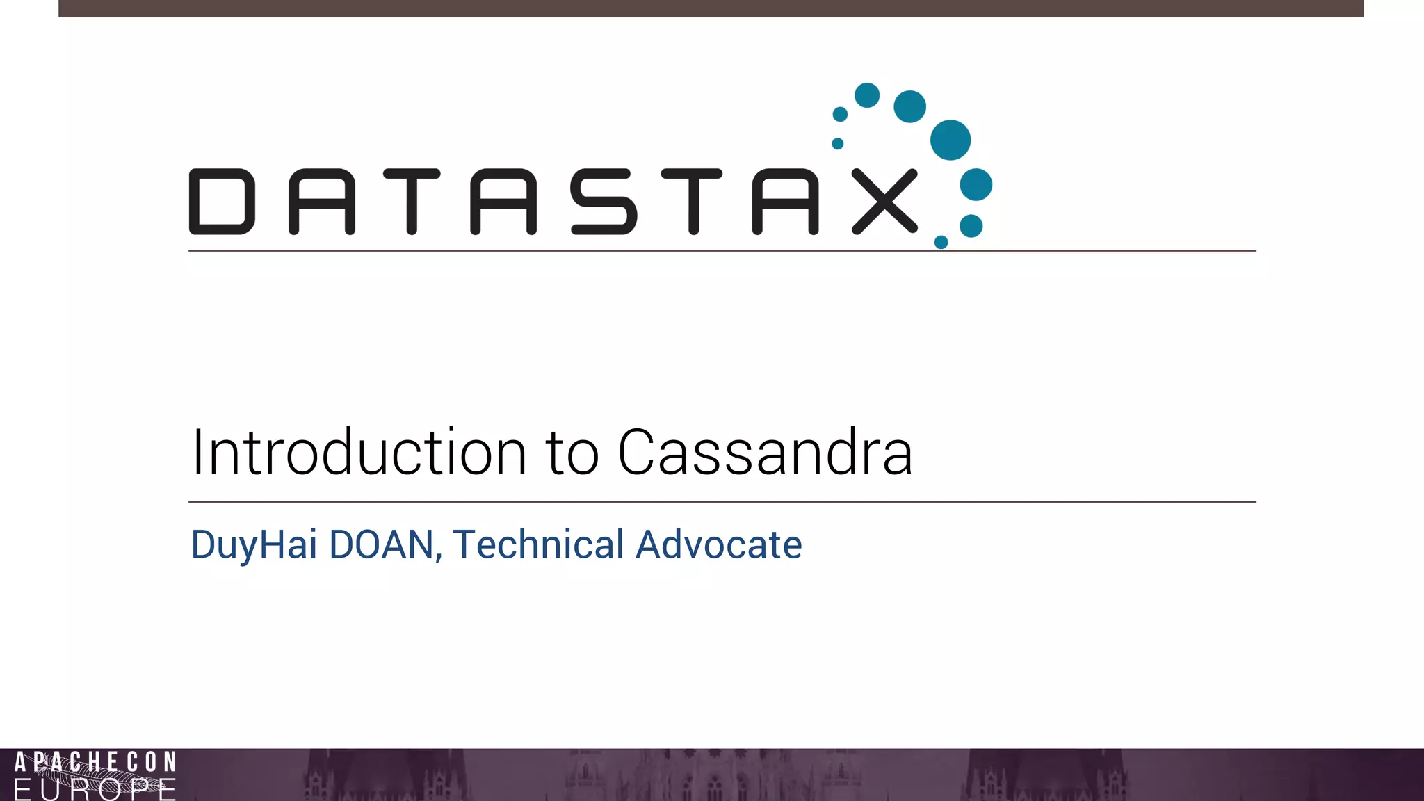 Introduction to Cassandra 
DuyHai DOAN, Technical Advocate 
 