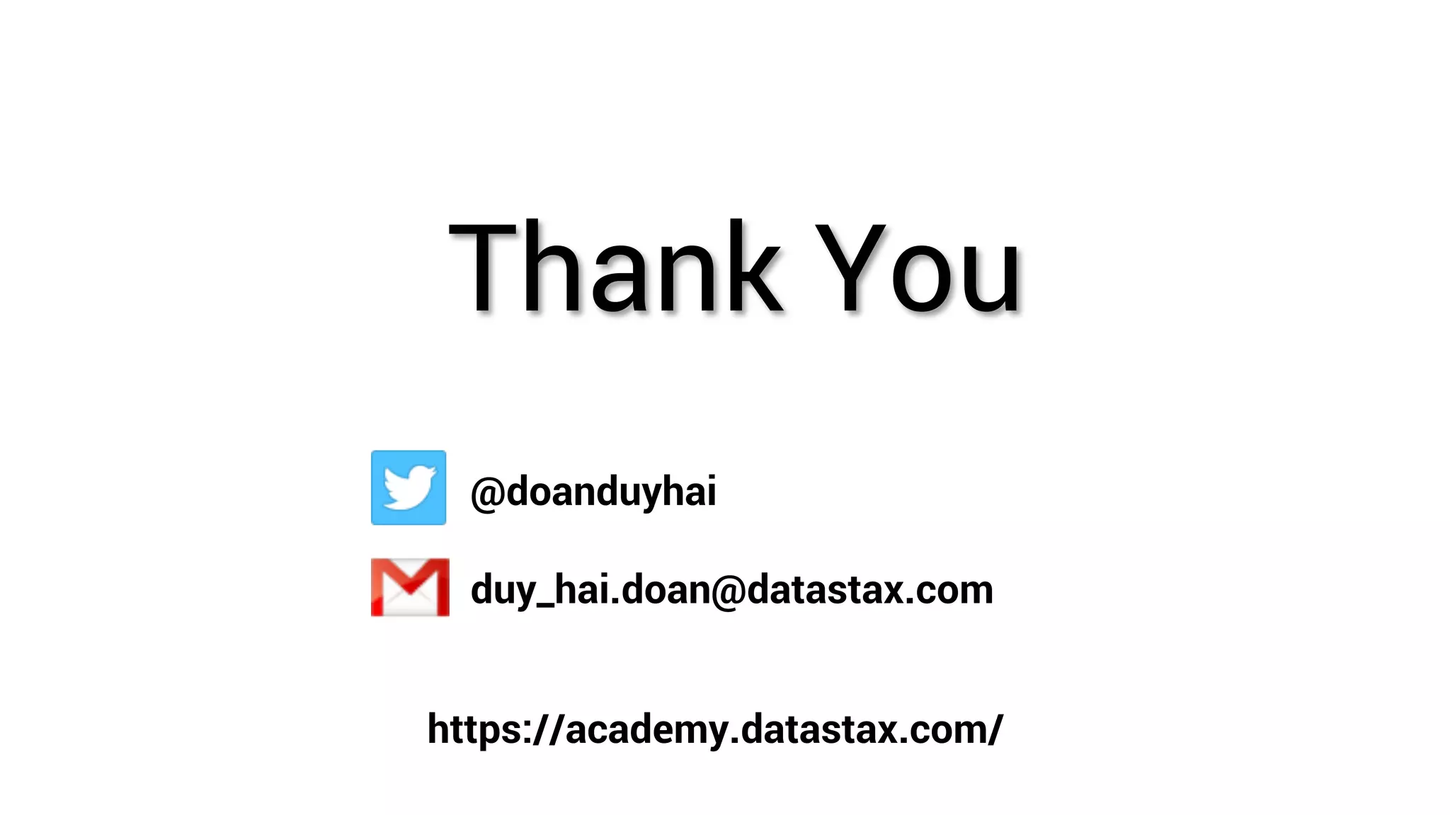 Thank You 
@doanduyhai 
duy_hai.doan@datastax.com 
https://academy.datastax.com/ 
