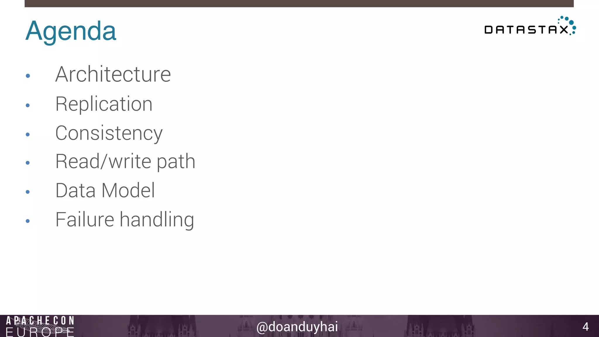 @doanduyhai 
Agenda! 
4 
• Architecture 
• Replication 
• Consistency 
• Read/write path 
• Data Model 
• Failure handling 
 