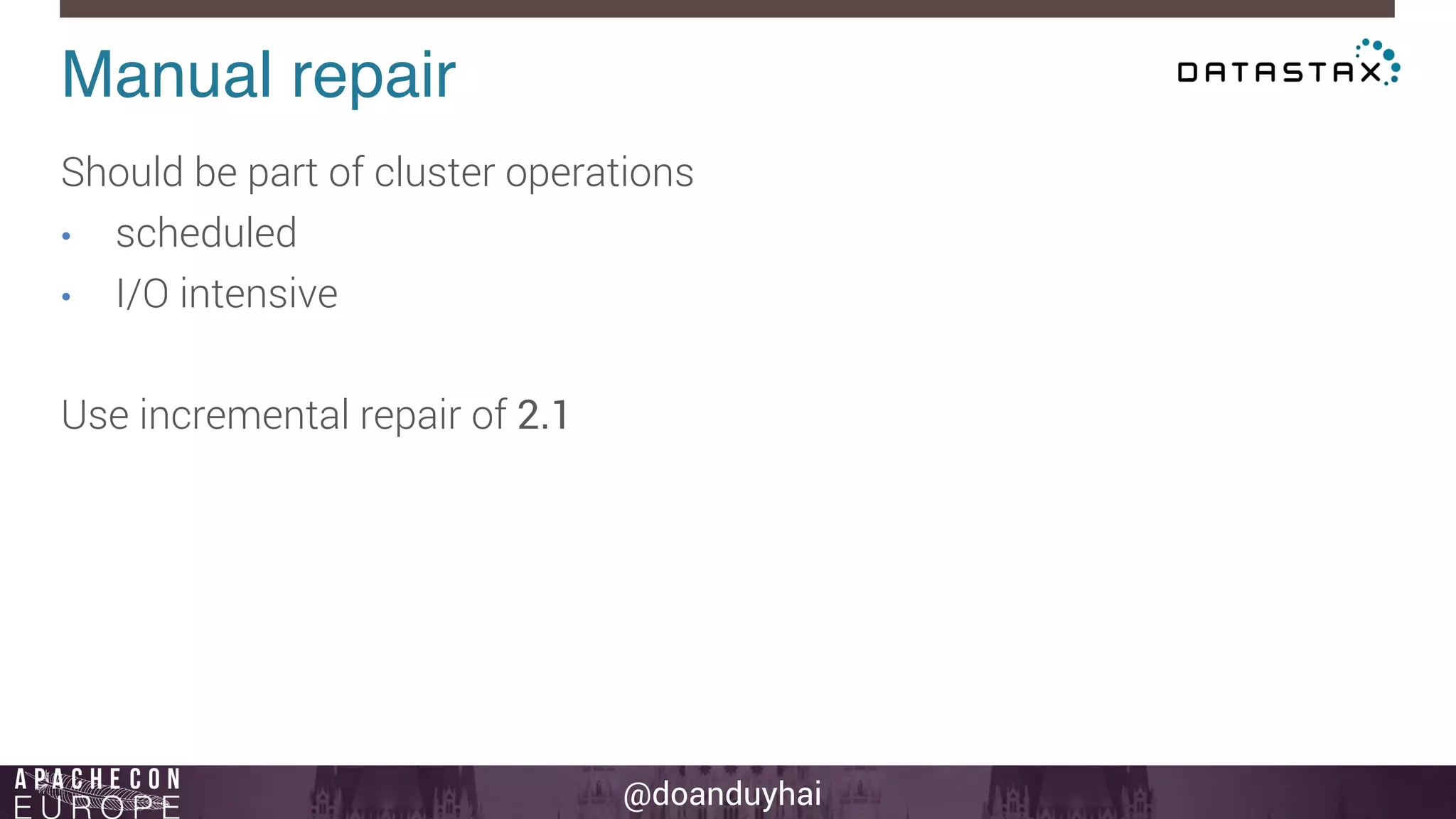 Manual repair! 
Should be part of cluster operations 
• scheduled 
• I/O intensive 
@doanduyhai 
Use incremental repair of 2.1 
 