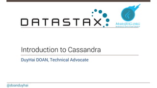 Introduction to Cassandra 
DuyHai DOAN, Technical Advocate 
@doanduyhai 
 