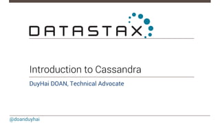 Introduction to Cassandra 
DuyHai DOAN, Technical Advocate 
@doanduyhai 
 