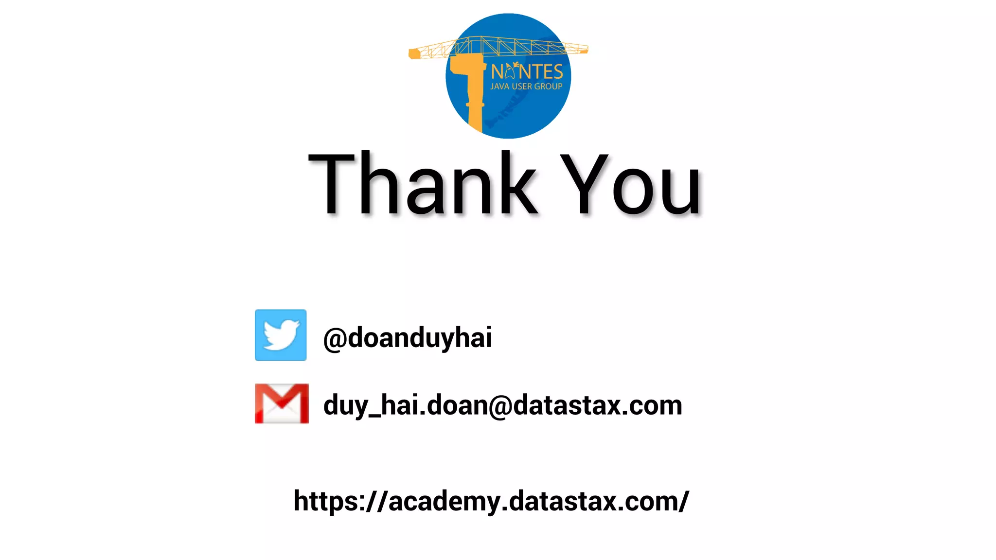 Thank You
@doanduyhai
duy_hai.doan@datastax.com
https://academy.datastax.com/
 