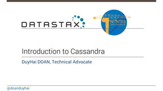 @doanduyhai
Introduction to Cassandra
DuyHai DOAN, Technical Advocate

 