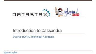 @doanduyhai
Introduction to Cassandra
DuyHai DOAN, Technical Advocate

 