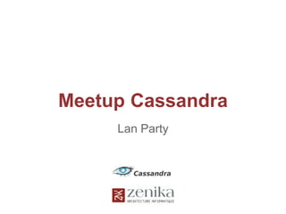 Meetup Cassandra
Lan Party
 