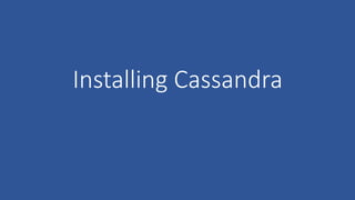 Installing Cassandra
 