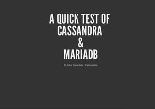 A QUICK TEST OF
  CASSANDRA
       &
   MARIADB
   By Julien Duponchelle / @jduponchelle
 