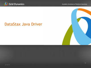 Scalable eCommerce Platform SolutionsScalable eCommerce Platform Solutions
DataStax Java Driver
32
2/14/14
 
