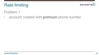 Rate limiting! 
@doanduyhai 
45 
Problem 1 
• account created with premium phone number 
 
