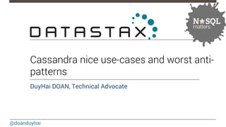 @doanduyhai
Cassandra nice use-cases and worst anti-
patterns
DuyHai DOAN, Technical Advocate
 