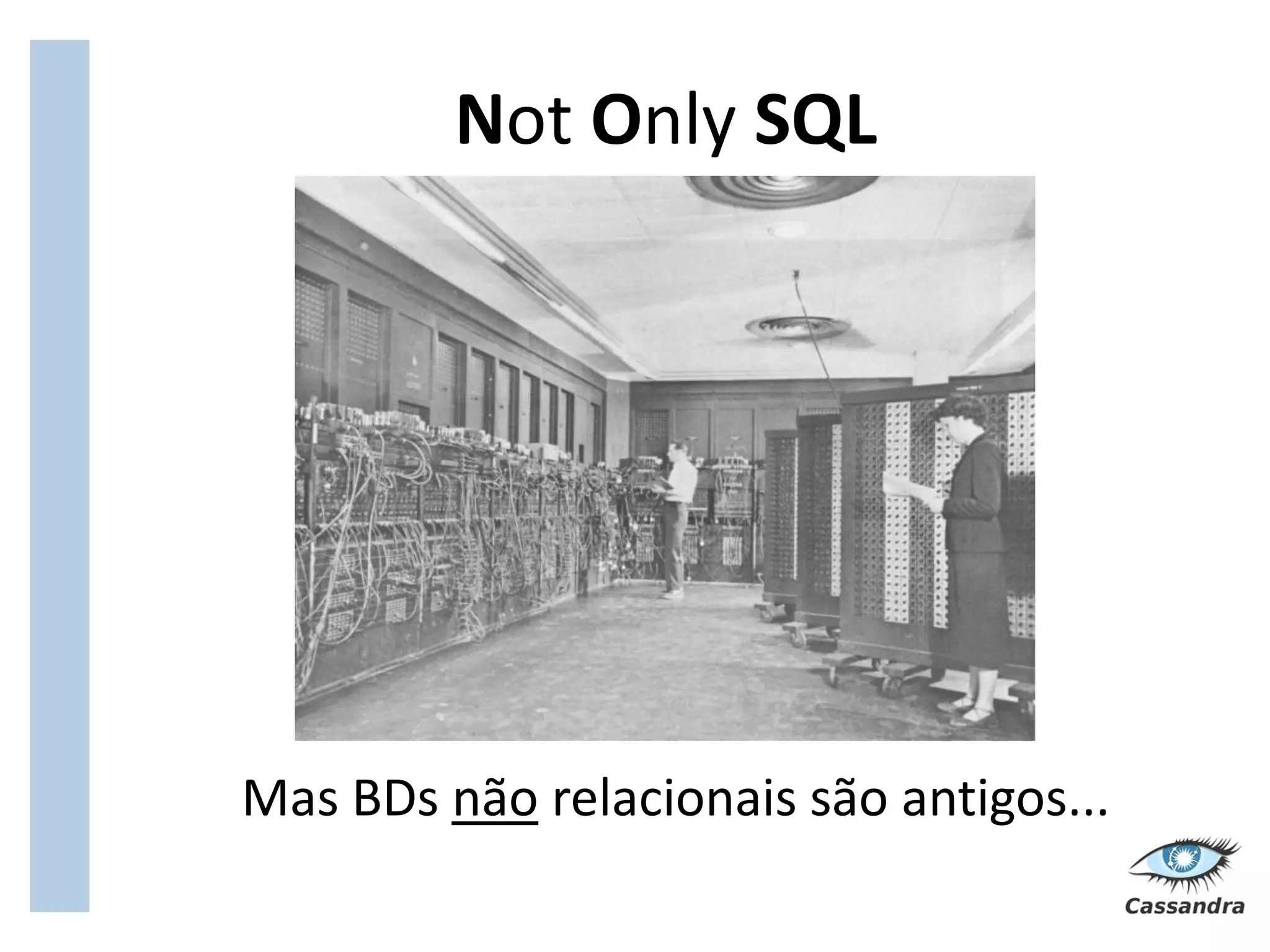 Not Only SQL




Mas BDs não relacionais são antigos...
 