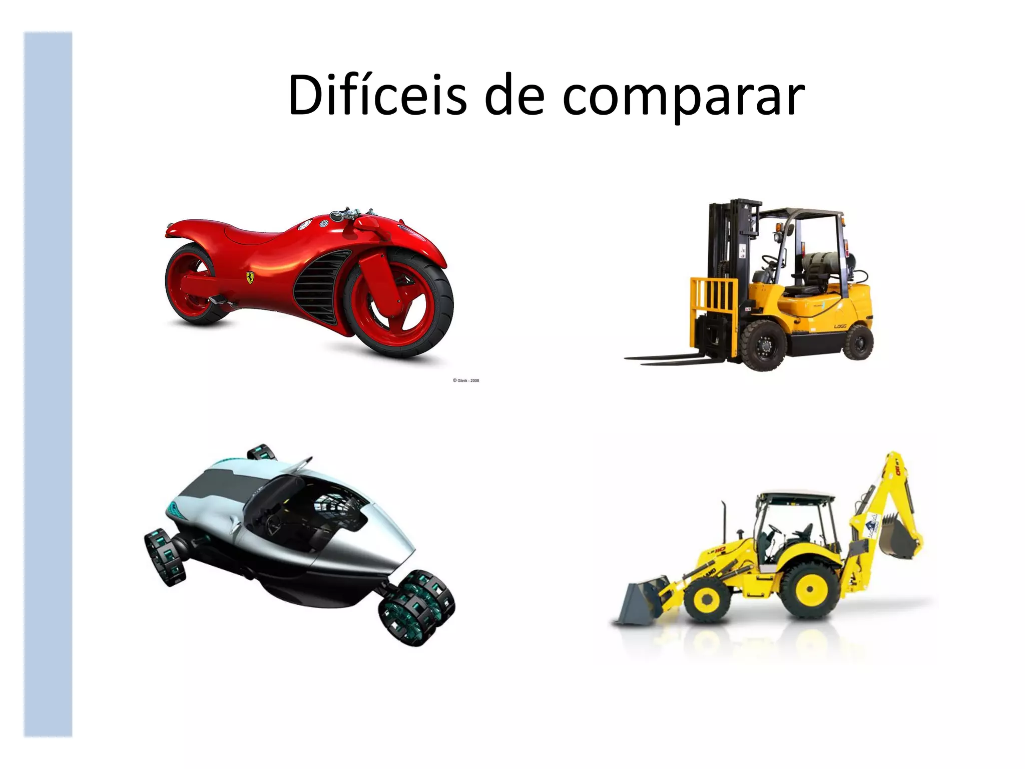 Difíceis de comparar
 