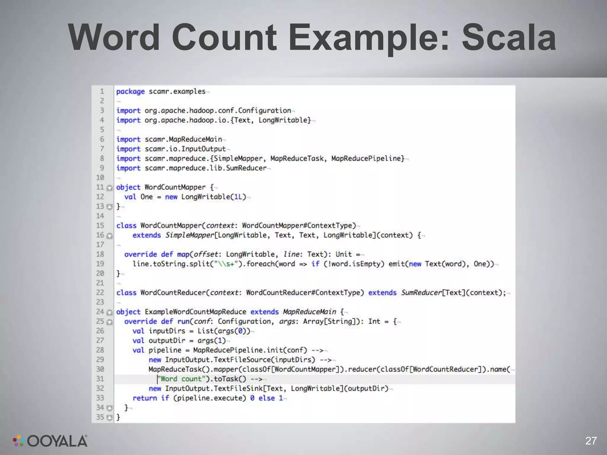 Word Count Example: Scala




                            27
 
